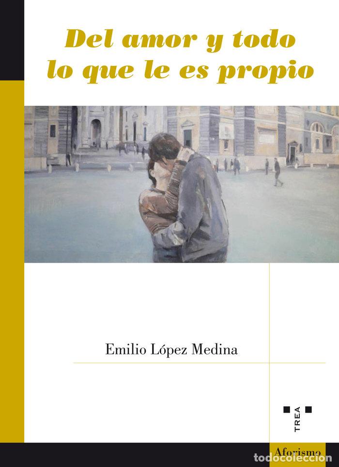 Livres: DEL AMOR Y TODO LO QUE LE ES PROPIO - LOPEZ MEDINA, EMILIO