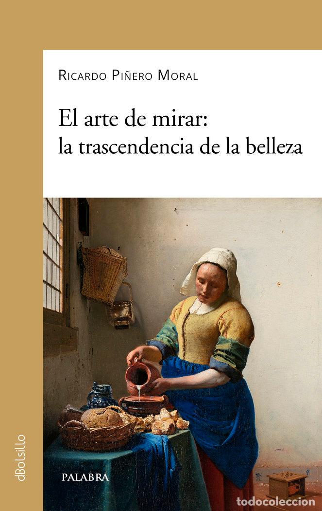 Livres: EL ARTE DE MIRAR LA TRANSCENDECIA DE LA BELLEZA - RICARDO PI&Ntilde;ERO MORAL E