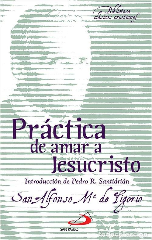Libros: PRACTICA DE AMAR A JESUCRISTO - ALFONSO MARIA DE LIGORIO - SANTO -