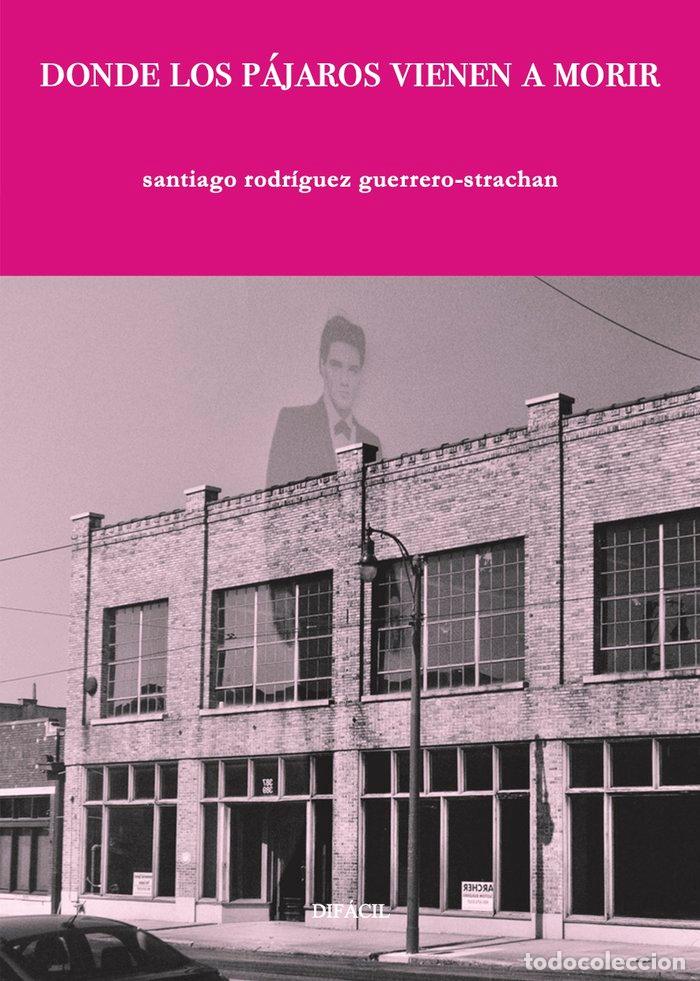 books: DONDE LOS PAJAROS VIENEN A MORIR - RODRIGUEZ GUERRERO STRACHAN, SANTIAGO