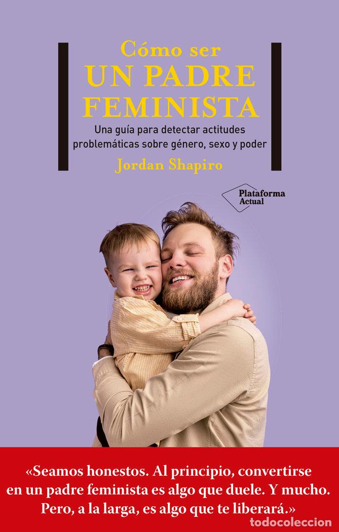 Livros: COMO SER UN PADRE FEMINISTA - SHAPIRO, JORDAN
