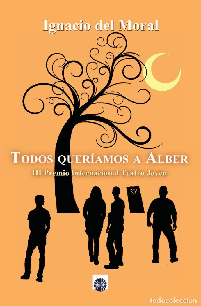 books: TODOS QUERIAMOS A ALBER - DEL MORAL ITUARTE, IGNACIO