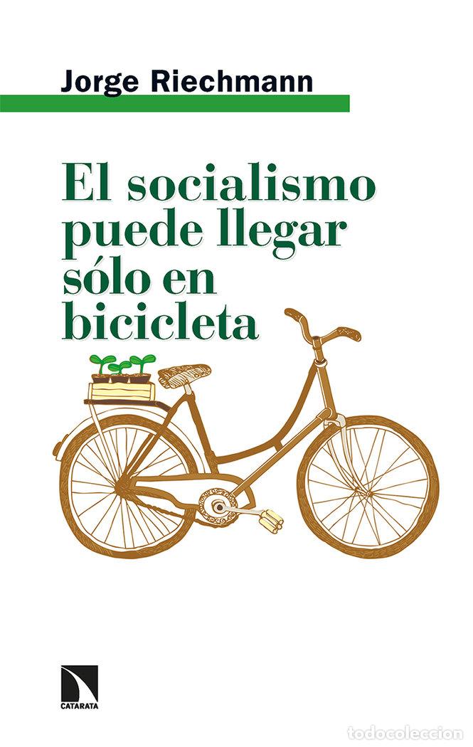 Libri: SOCIALISMO PUEDE LLEGAR SOLO EN BICICLETA,EL - RIECHMANN, JORGE
