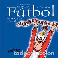 Libros: FUTBOL NOS VUELVE LOCOS - EXLEY, HELEN