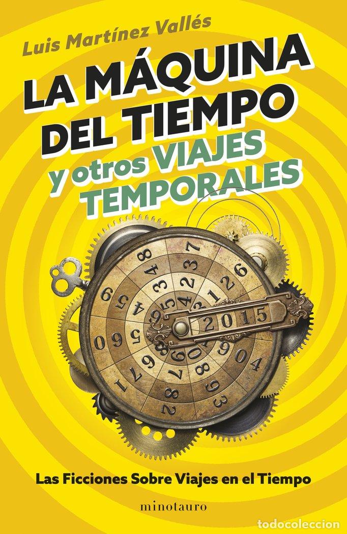 Libri: LA MAQUINA DEL TIEMPO Y OTROS VIAJES TEMPORALES - MARTINEZ VALLES, LUIS
