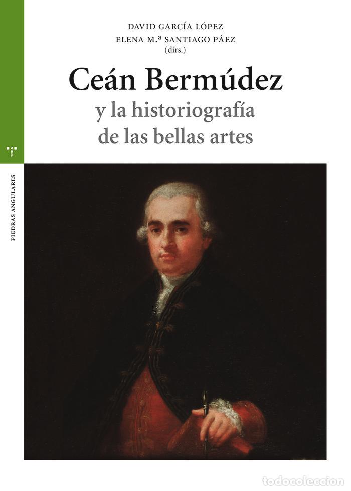 Libri: CEAN BERMUDEZ Y LA HISTORIOGRAFIA DE LAS BELLAS ARTES - GARCIA LOPEZ, DAVID