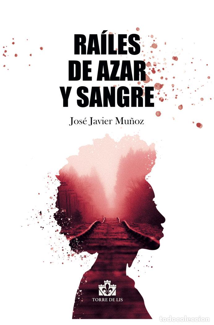 Libri: RAILES DE AZAR Y SANGRE - MU&Ntilde;OZ, JOSE JAVIER