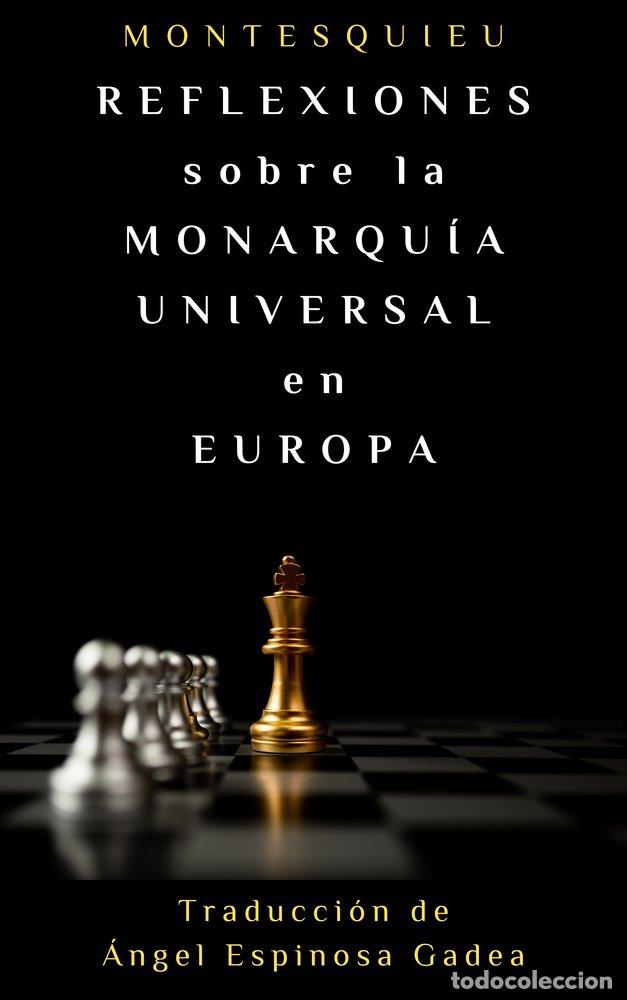 Libros: REFLEXIONES SOBRE LA MONARQUIA UNIVERSAL EN EUROPA - ESPINOSA GADEA, ANGEL