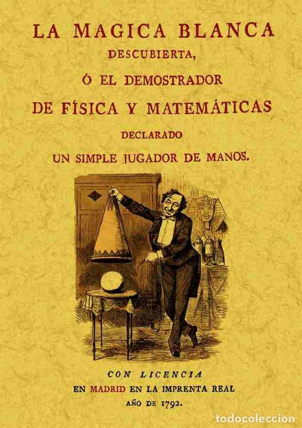 Libros: MAGICA BLANCA DESCUBIERTA O EL DEMOSTRADOR DE FISICA Y MATEM - ANONIMO