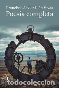 Libros: POESIA COMPLETA - FRANCISCO JAVIER ILLAN VIVAS