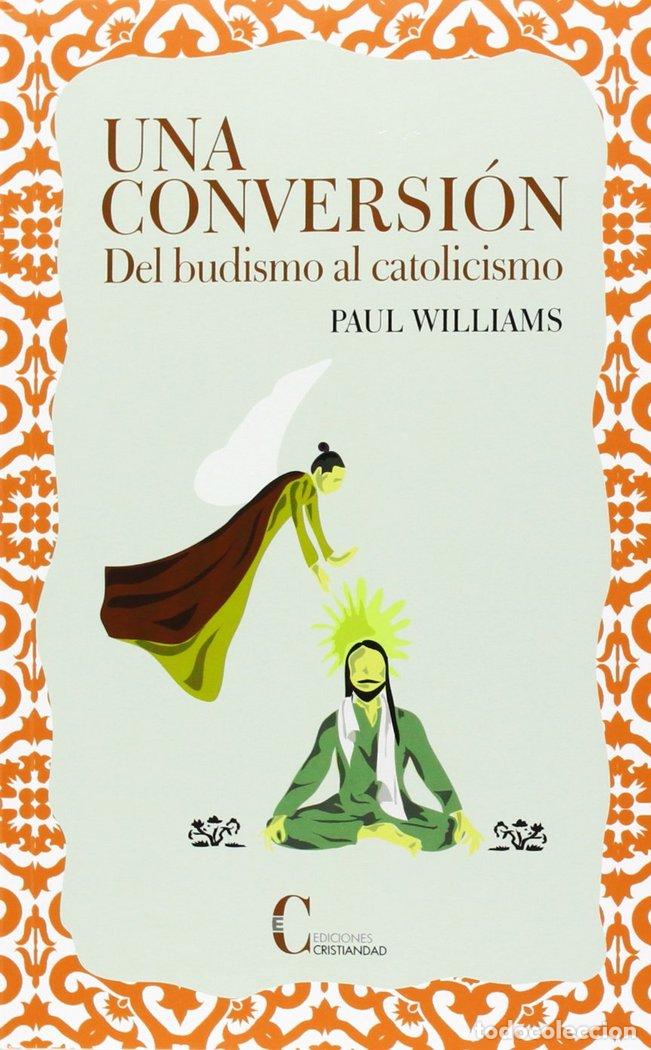Libros: UNA CONVERSION DEL BUDISMO AL CATOLICISMO - WILLIAMS, PAUL