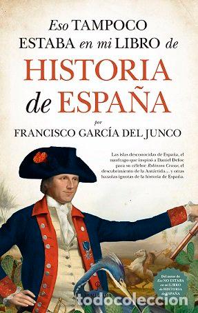 books: ESO TAMPOCO ESTABA EN MI LIBRO DE HISTORIA DE ESPA&Ntilde;A - GARCIA DEL JUNCO, FRANCISCO