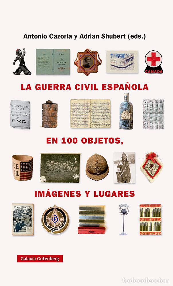 books: LA GUERRA CIVIL ESPA&Ntilde;OLA EN CIEN OBJETOS IMAGENES Y LUGARES - SHUBERT, ADRIAN