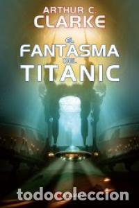Libros: FANTASMA DEL TITANIC,EL - CLARKE, ARTHUR C.