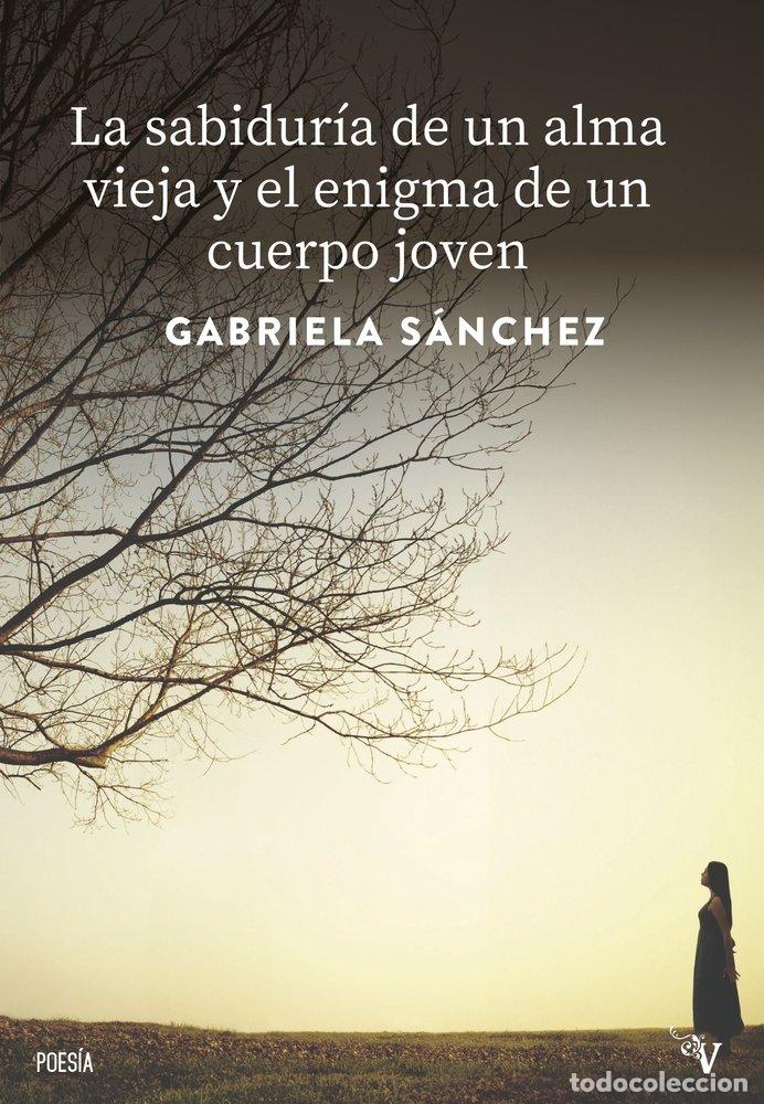Livres: SABIDURIA DE UN ALMA VIEJA Y EL ENIGMA DE UN CUERPO JOVEN,LA - SANCHEZ LINARES, GABRIELA