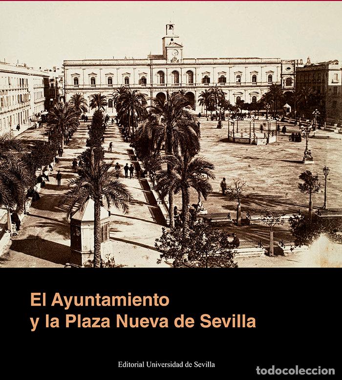 Livros: EL AYUNTAMIENTO Y LA PLAZA NUEVA DE SEVILLA - RUBIALES TORREON, JAVIER