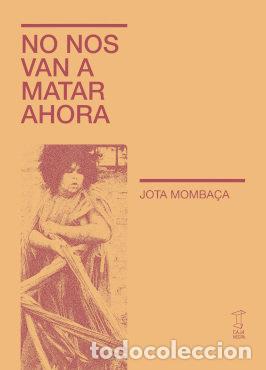 Livres: NO NOS VAN A MATAR AHORA - JOTA MOMBACA
