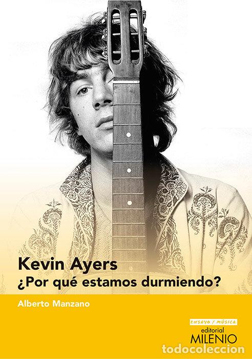 Libri: KEVIN AYERS POR QUE ESTAMOS DURMIENDO? - MANZANO, ALBERTO
