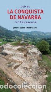 Libri: GUIA DE LA CONQUISTA DE NAVARRA EN 12 ESCENARIOS - BUSTILLO KASTREXANA, JOXE ERRAMUN