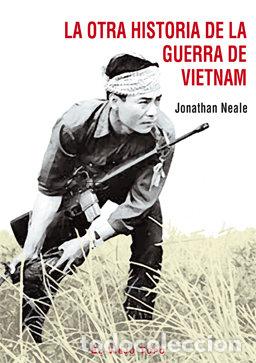 Libri: OTRA HISTORIA DE LA GUERRA DE VIETNAM - NEALE, JONATHAN
