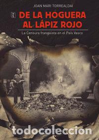Libros: DE LA HOGUERA AL LAPIZ ROJO - TORREALDAI NABEA, JOAN MARI TORREALDAI N