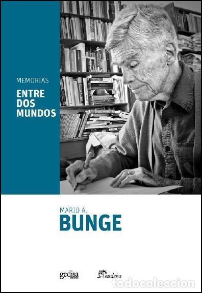 Livros: ENTRE DOS MUNDOS MEMORIAS DE MARIO BUNGE - BUNGE, MARIO A.