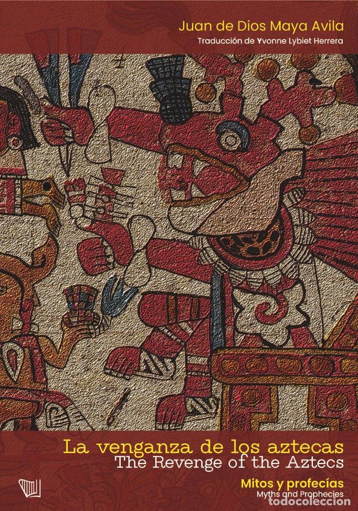 Livros: LA VENGANZA DE LOS AZTECAS THE REVENGE OF THE AZTECS - MAYA AVILA, JUAN DE DIOS
