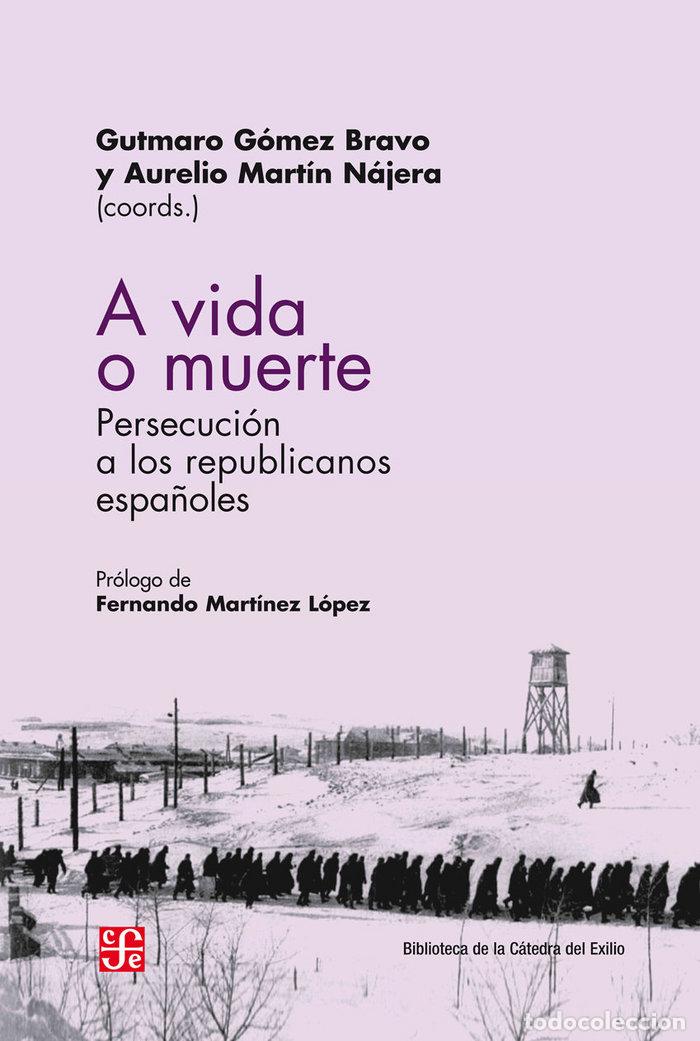 B&uuml;cher: A VIDA O MUERTE PERSECUCION DE LOS REPUBLICANOS ESPA&Ntilde;OLES - GOMEZ BRAVO, GUTMARO