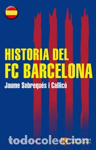 Libros: HISTORIA DEL FC BARCELONA - Sobrequ&eacute;s I Callic&oacute;, Jaume