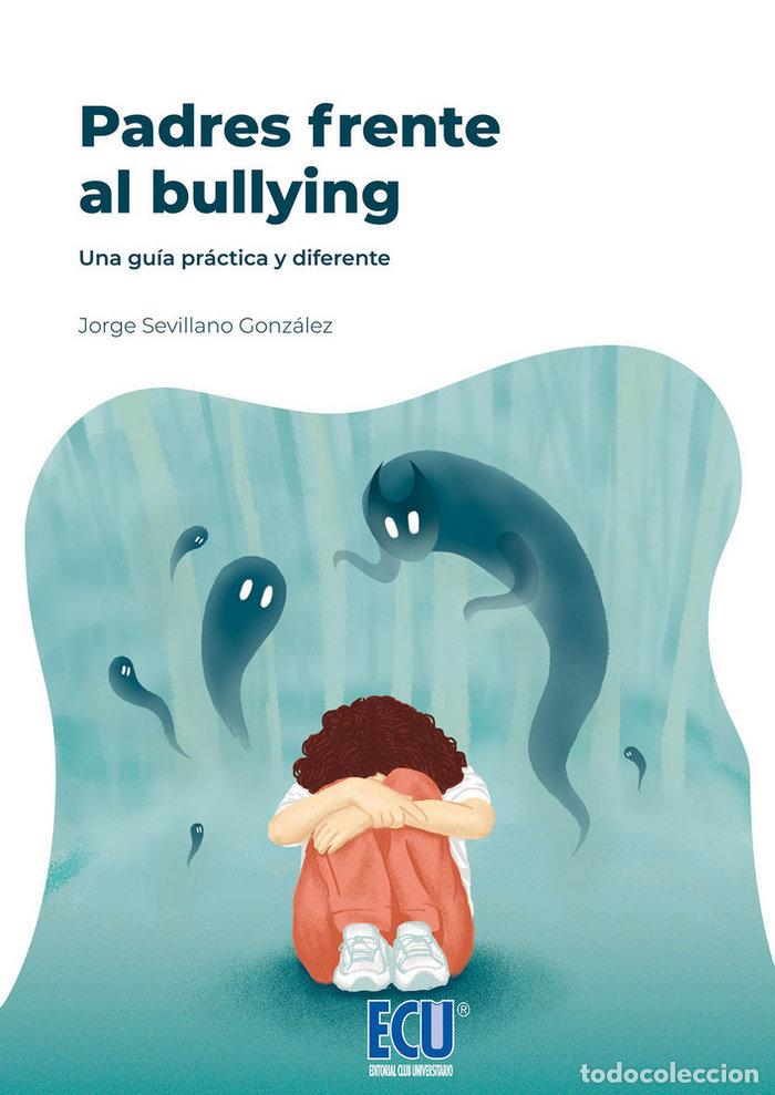 Livres: PADRES FRENTE AL BULLYING UNA GUIA PRACTICA Y DIFERENTE - SEVILLANO GONZALEZ, JORGE