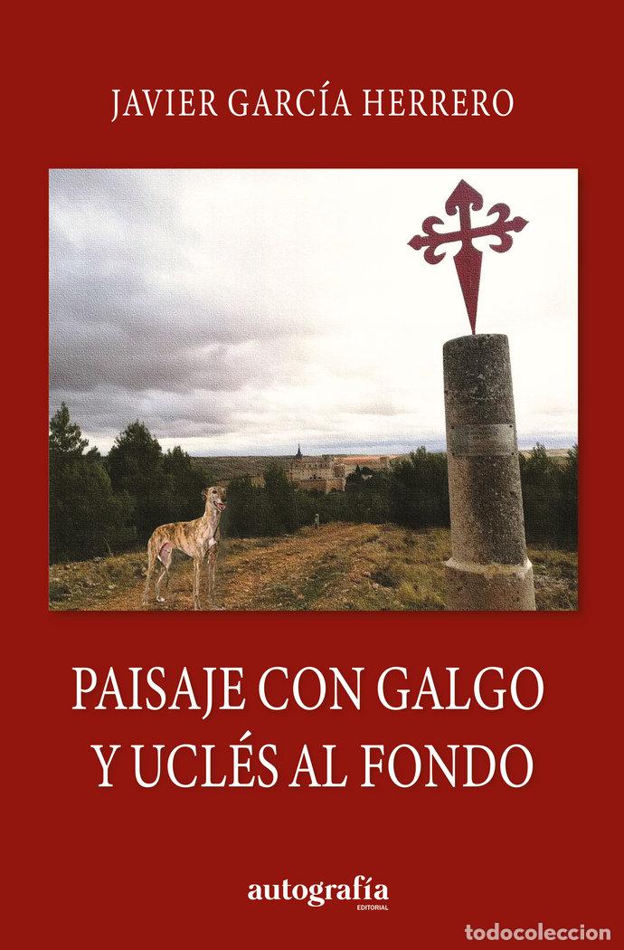 Libri: PAISAJE CON GALGO Y UCLES AL FONDO - GARCIA HERRERO, JAVIER