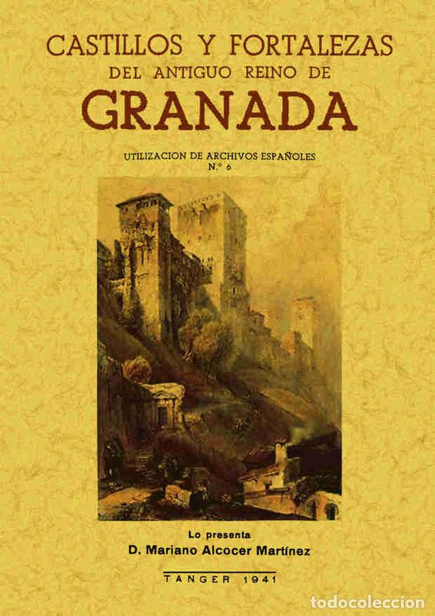 Libros: CASTILLOS Y FORTALEZAS DEL ANTIGUO REINO DE GRANADA - ALCOCER MARTINEZ, MARIANO
