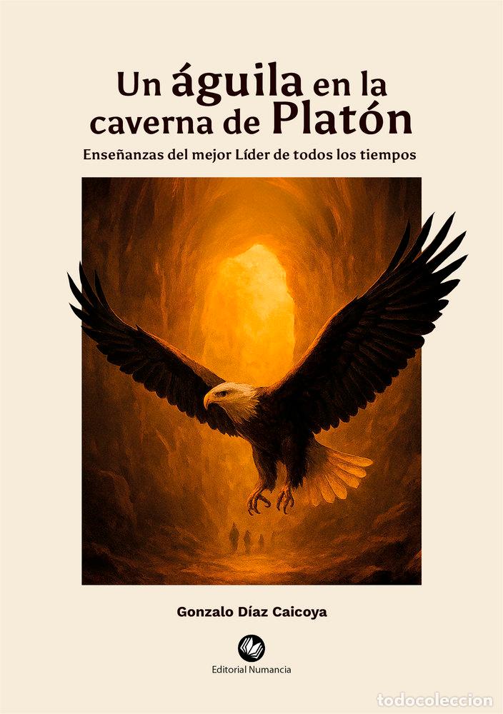 Libri: UN AGUILA EN LA CAVERNA DE PLATON - DIAZ CAICOYA, GONZALO