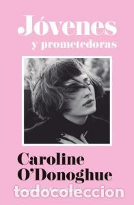 Libros: Jovenes y prometedoras - O Donoghue, Caroline