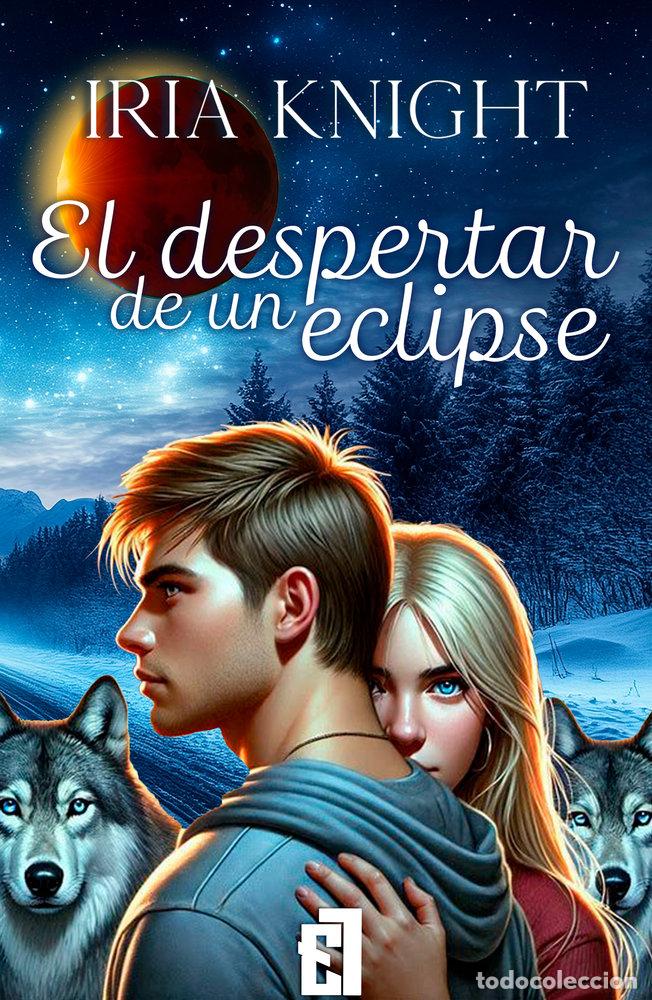Libros: EL DESPERTAR DE UN ECLIPSE - KNIGHT, IRIA