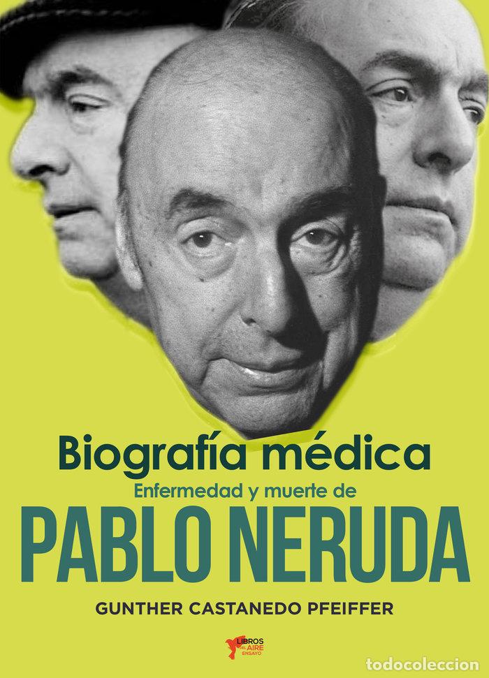 Libros: ENFERMEDAD Y MUERTE DE PABLO NERUDA - CASTANEDO PFEIFFER, GUNTHER