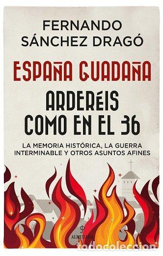 Libri: ESPA&Ntilde;A GUADA&Ntilde;A ARDEREIS COMO EN EL 36 - SANCHEZ DRAGO, FERNANDO