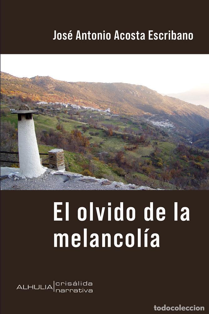 Livres: EL OLVIDO DE LA MELANCOLIA - ACOSTA ESCRIBANO, JOSE ANTONIO