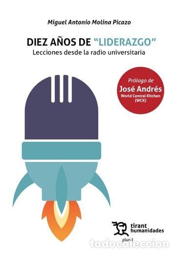 Libri: DIEZ A&Ntilde;OS DE LIDERAZGO LECCIONES DESDE LA RADIO UNIVERSIT - MOLINA PICAZO, MIGUEL ANTONIO