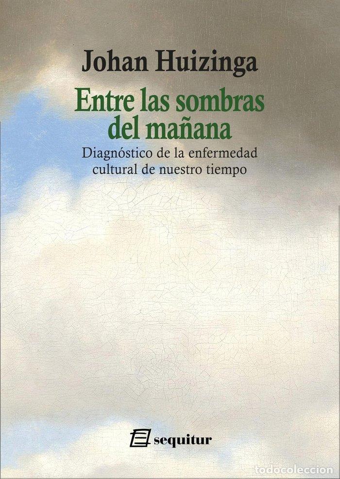 Libros: ENTRE LAS SOMBRAS DEL MA&Ntilde;ANA - HUIZINGA, JOHAN