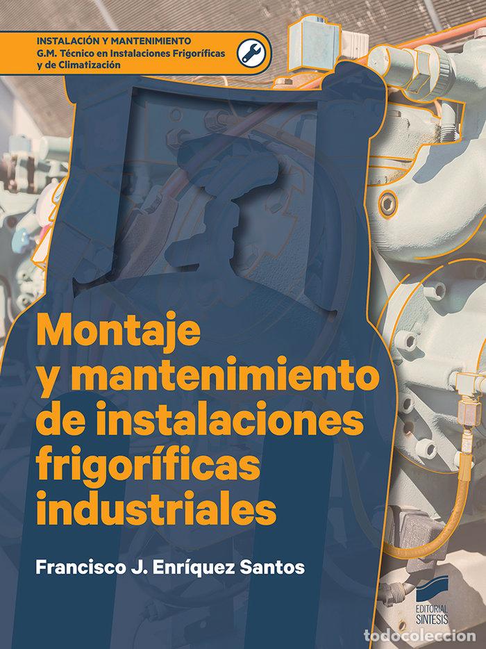 Libros: MONTAJE Y MANTENIMIENTO DE INSTALACIONES FRIGORIFICAS INDUST - ENRIQUEZ SANTOS, FRANCISCO JAVIER