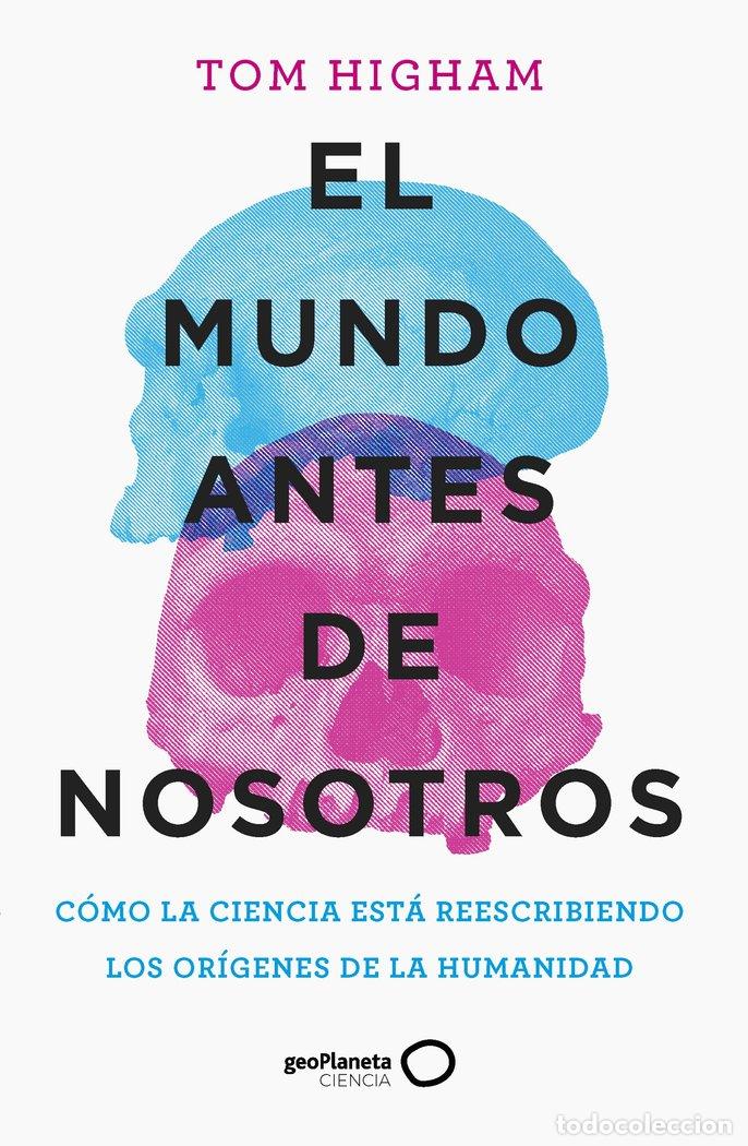 Libri: EL MUNDO ANTES DE NOSOTROS - TOM HIGHAM