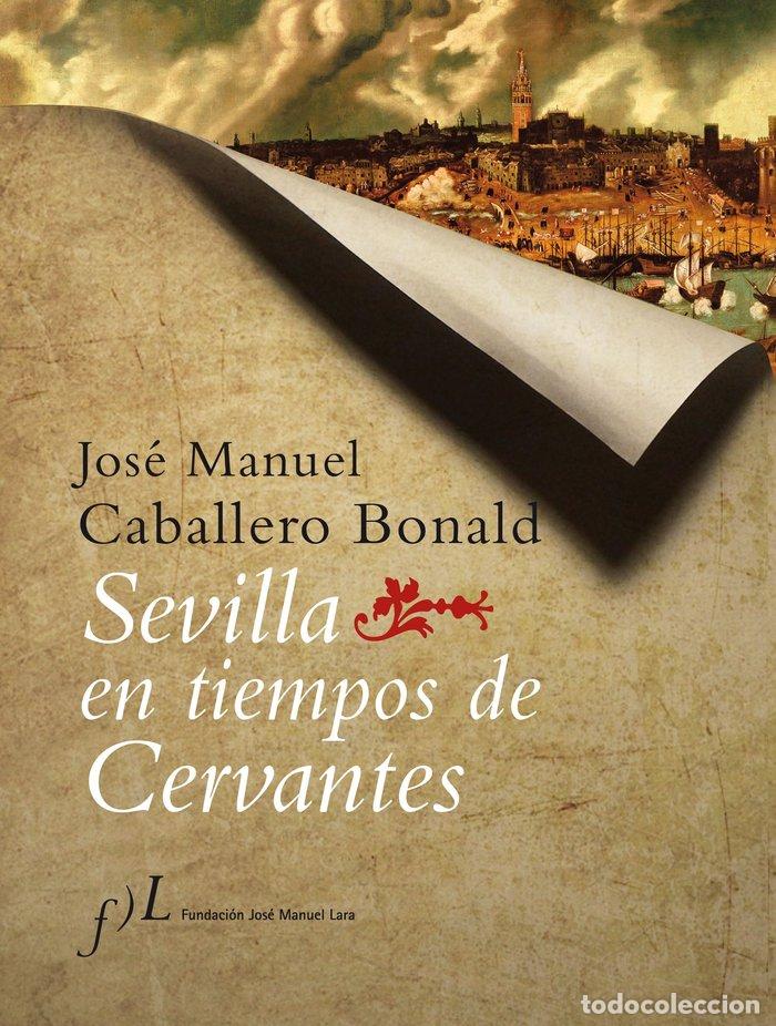 Libri: SEVILLA EN TIEMPOS DE CERVANTES - CABALLERO BONALD, JOSE MANUEL