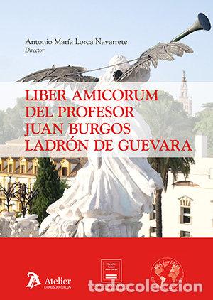 Libri: LIBER AMICORUM DEL PROFESOR JUAN BURGOS LADRON DE GUEVARA - ANTONIO MARIA LORCA NAVARRETE