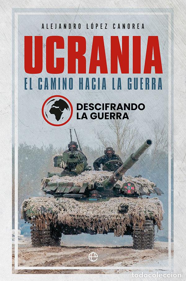 books: UCRANIA EL CAMINO HACIA LA GUERRA - LA GUERRA, DESCIFRANDO
