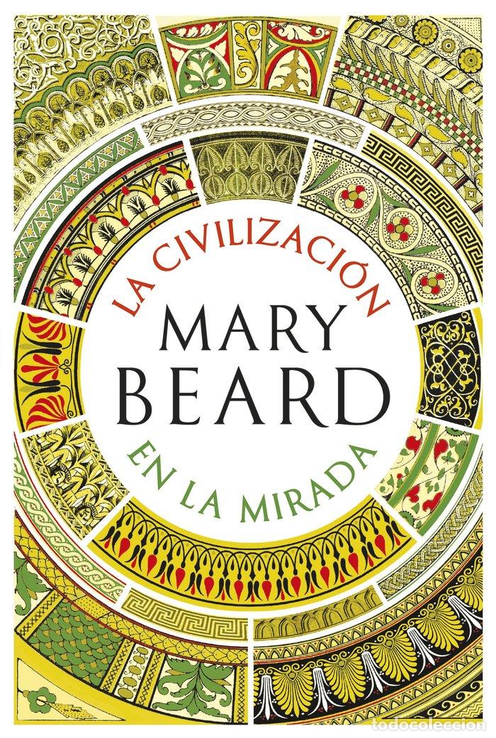 Libros: LA CIVILIZACION EN LA MIRADA - MARY BEARD