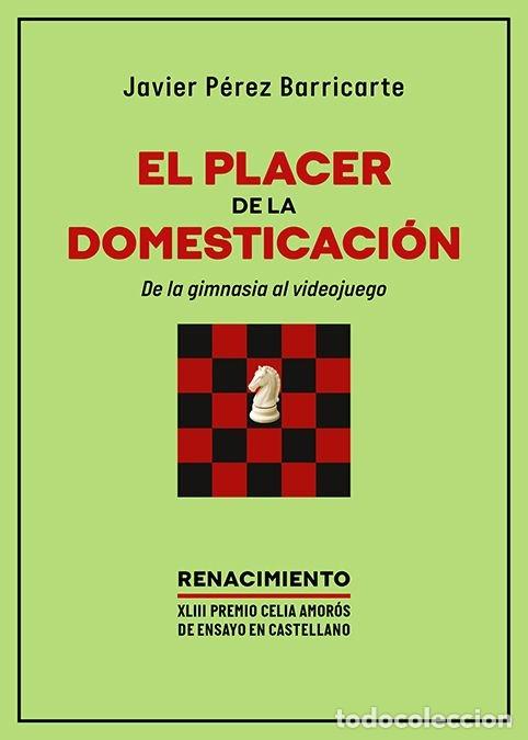 Libri: PLACER DE LA DOMESTICACION DE LA GIMNASIA AL VIDEOJUEGO - PEREZ BARRICARTE, JAVIER