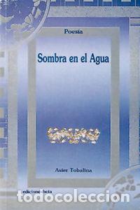 Libros: SOMBRA EN EL AGUA - TOBALINA LARREA, ASIER