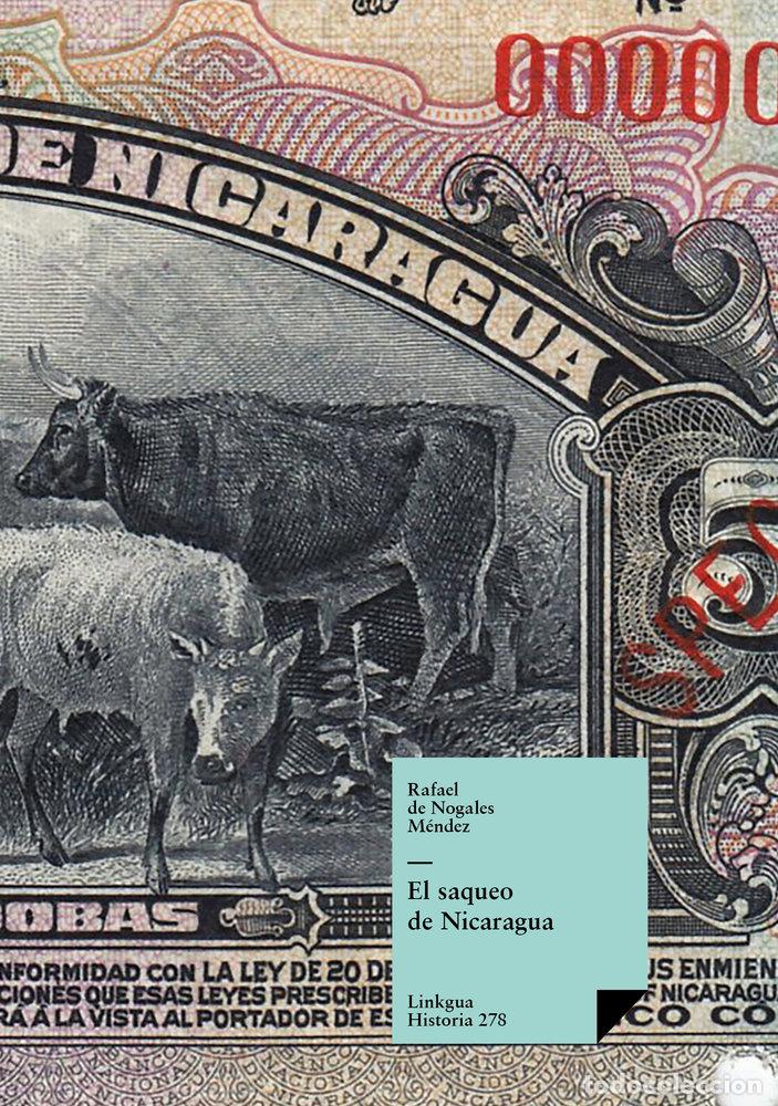 Libros: EL SAQUEO DE NICARAGUA - RAFAEL DE NOGALES M&Eacute;NDEZ