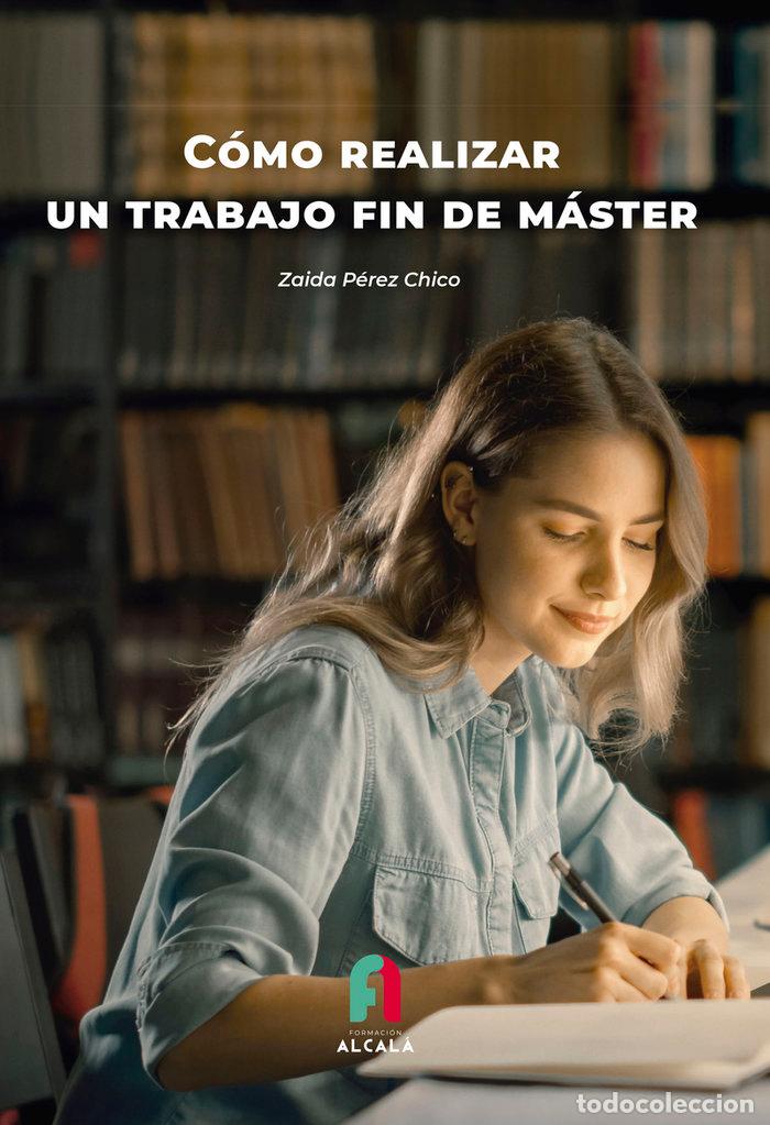 Libros: COMO REALIZAR UN TRABAJO FIN DE MASTER - PEREZ CHICO, ZAIDA